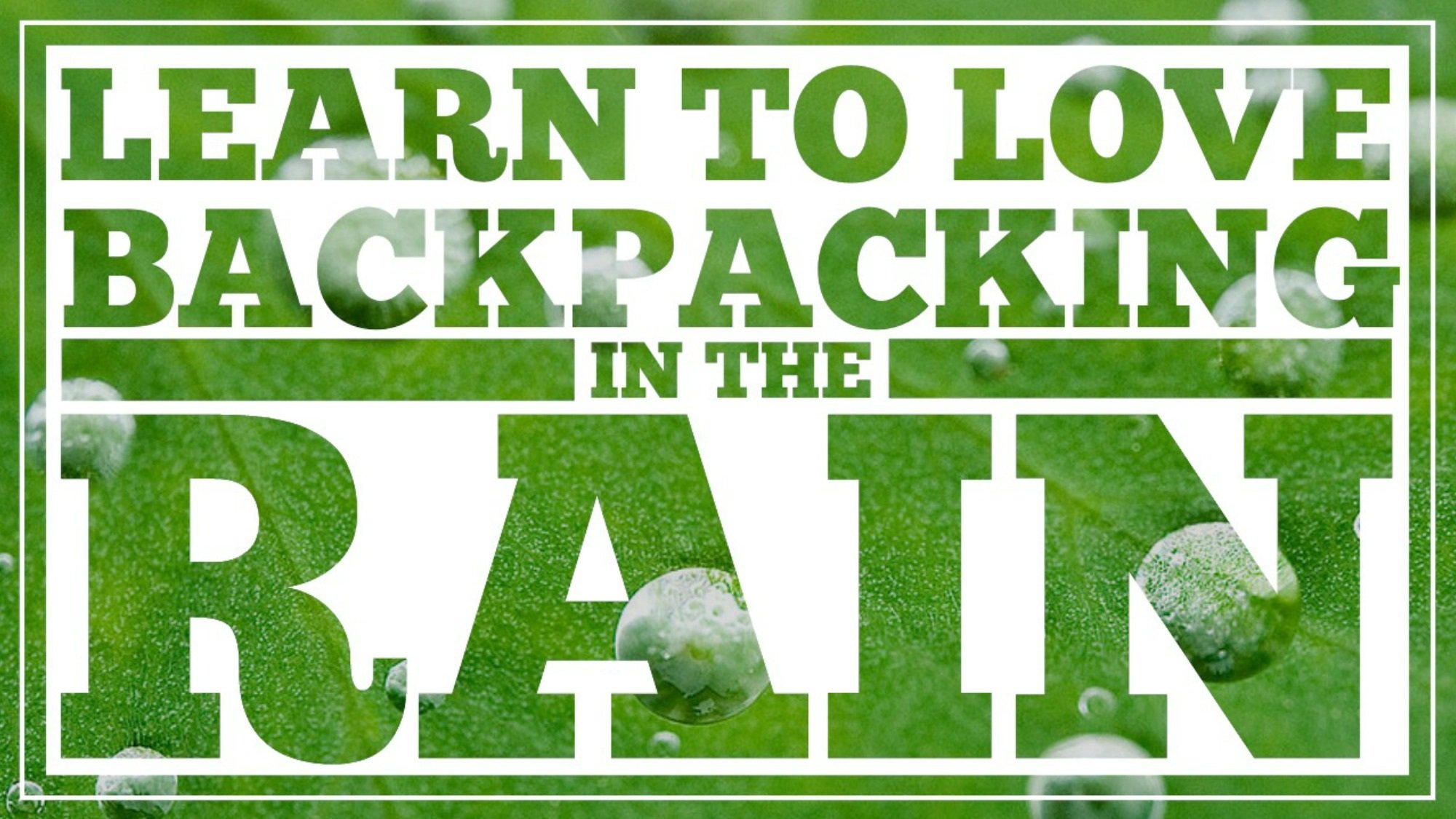 Ep. 9 – Learn to Love Backpacking in the Rain